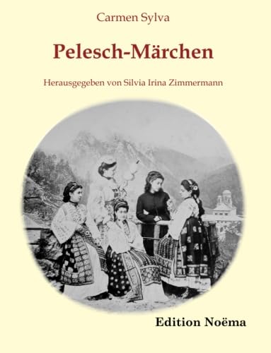 Pelesch-Märchen: Herausgegeben Und Mit Einem Nachwort Versehen Von Silvia Irina Zimmermann (Edition Noema) von Ibidem